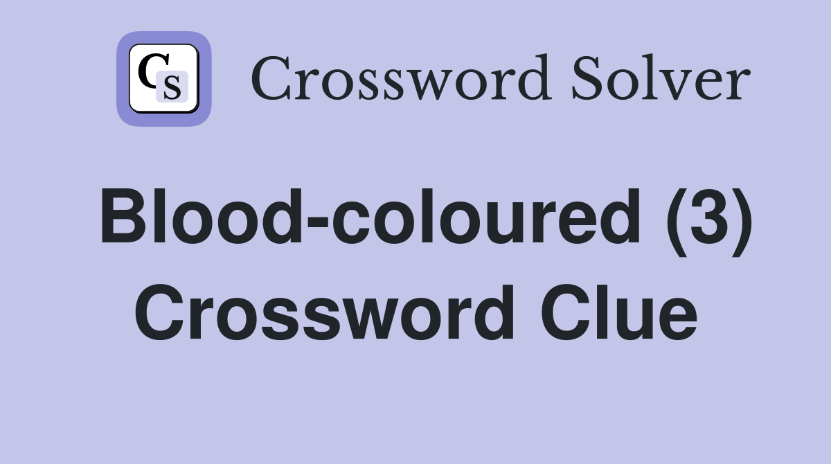 Bloodcoloured (3) Crossword Clue Answers Crossword Solver